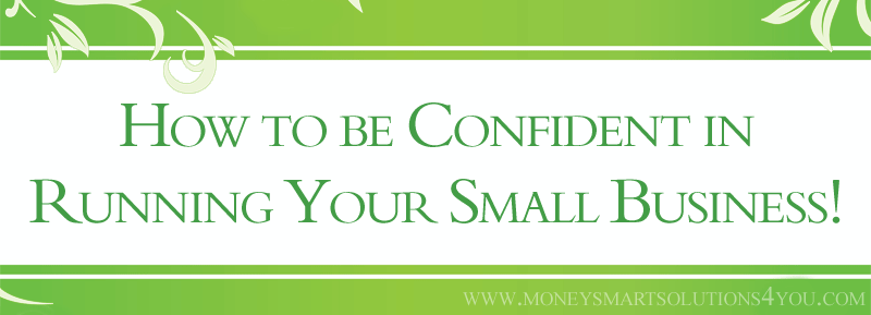 Read more about the article How to Be Confident in Running Your Small Business!