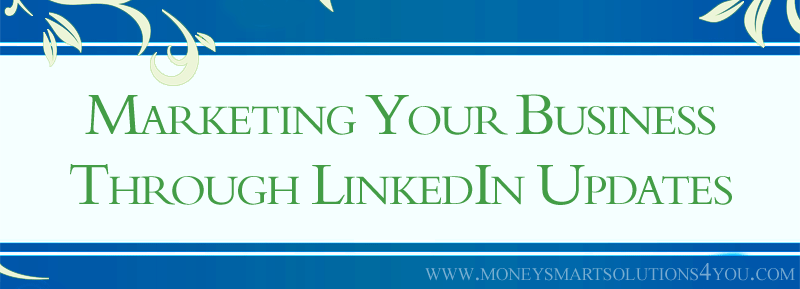 You are currently viewing Marketing Your Business Through Profile Updates on LinkedIn