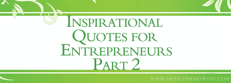 You are currently viewing Inspirational Quotes for Entrepreneurs and Business Owners – Part 2