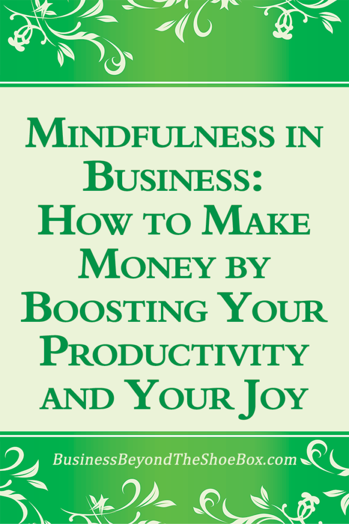 Mindfulness is a common practice in yoga, but have you ever tried applying mindfulness in business?  Learn how to make money by boosting your productivity and your joy.