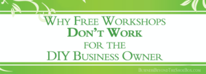 Read more about the article Why Free Workshops Don’t Work for the DIY Small Business Owner