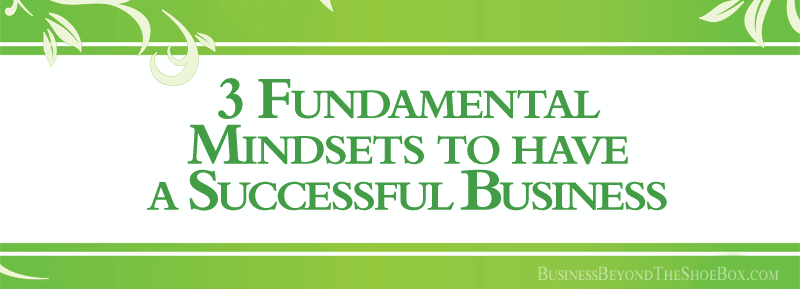 Read more about the article The 3 Fundamental Mindsets for having a Successful Business