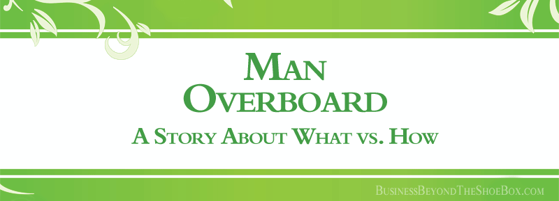 Read more about the article Man Overboard: A Story About What vs. How