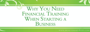 Read more about the article Why You Need Financial Training When Starting a Business
