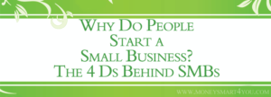 Read more about the article Why Do People Start a Small Business?  The 4 Ds Behind SMBs!
