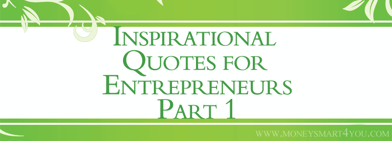 You are currently viewing Inspirational Quotes for Entrepreneurs and Business Owners – Part 1
