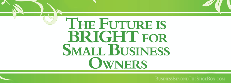 You are currently viewing The Future is BRIGHT for Small Business Owners