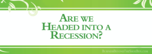 Read more about the article Are we Headed into a Recession? 